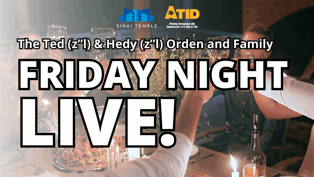 The Ted (z”l) & Hedy (z”l) Orden and Family Friday Night Live! - Sinai ...